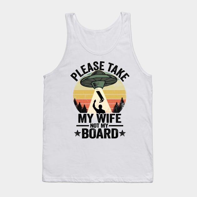 UFO Abduction Please Take My Wife Not My Board Cornhole Tank Top by Kuehni